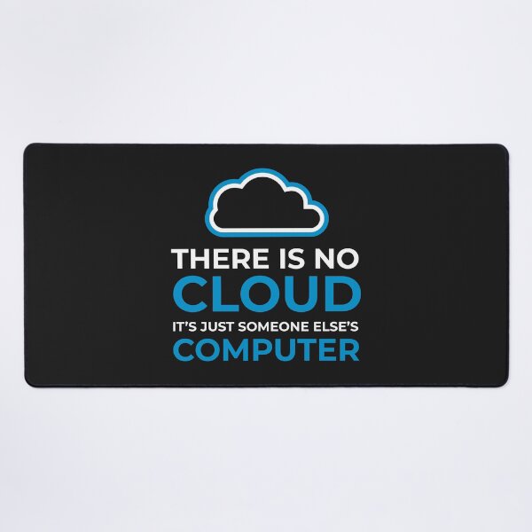 Item preview, There Is No Cloud, Its Just Someone Else's Computer designed and sold by GeeksUnique.
