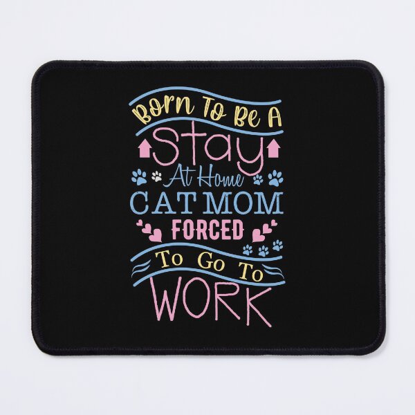 Item preview, Born to Be A Stay At Home Cat Mom Forced To Go To Work designed and sold by ZDreamers.
