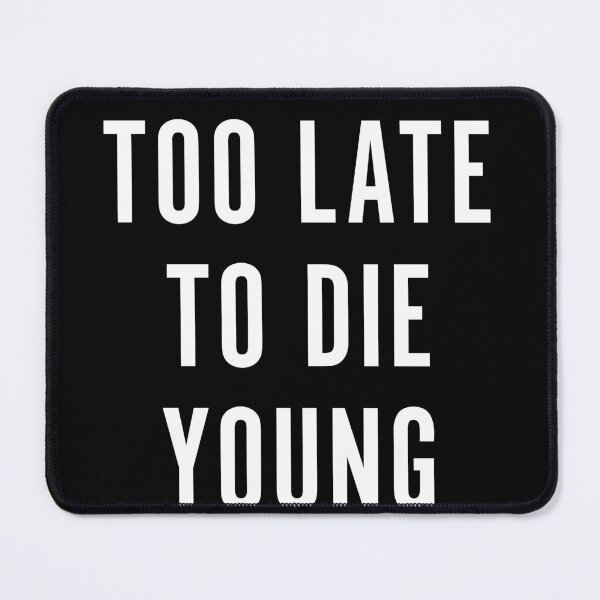Item preview, Too Late To Die Young designed and sold by Texterns.