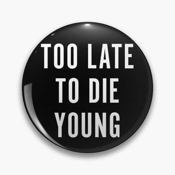 Item preview, Too Late To Die Young designed and sold by Texterns.