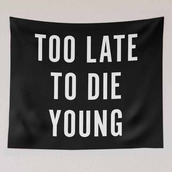 Item preview, Too Late To Die Young designed and sold by Texterns.