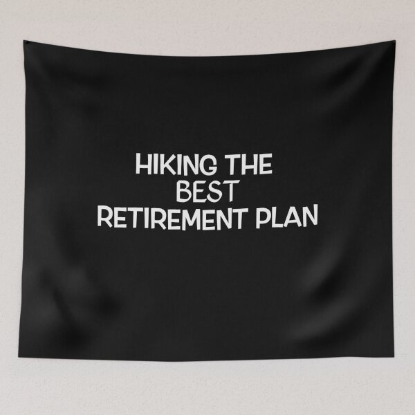 Item preview, Hiking The Best Retirement Plan designed and sold by SuyogDesign.