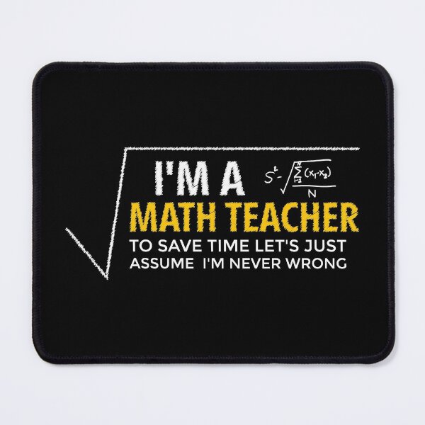 Item preview, I’m a Math Teacher to Save Time Let’s Just Assume I’m Never Wrong designed and sold by DESIGNNOUR.