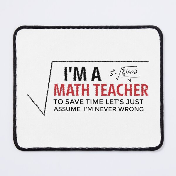 Item preview, I’m a Math Teacher to Save Time Let’s Just Assume I’m Never Wrong designed and sold by DESIGNNOUR.