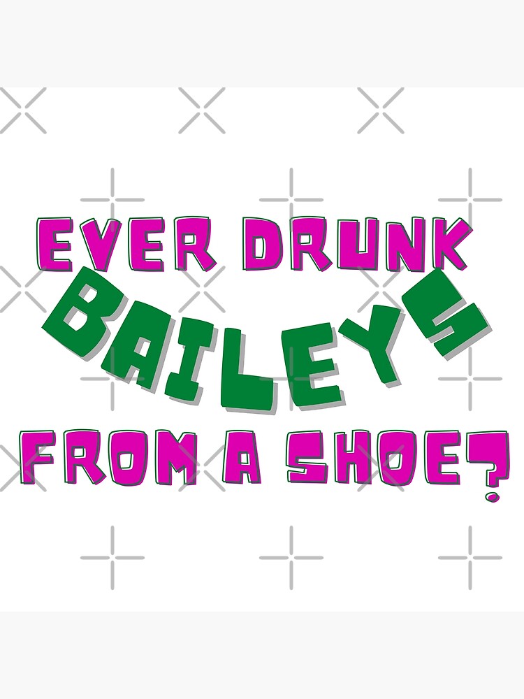 "Old Gregg Ever Drunk Baileys from a Shoe Quote" Poster by funnylovemerch Redbubble