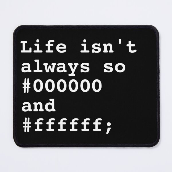 Item preview, Life isn't always so black and white - Web Development Programmer Design designed and sold by Shirtlify.