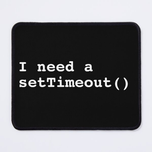 Item preview, I need a setTimeout() - Web Development Programmer Design designed and sold by Shirtlify.