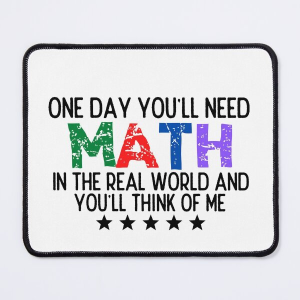Item preview, One Day You'll Need Math In The Real World And You'll Think Of Me - Funny Math designed and sold by usaworld.