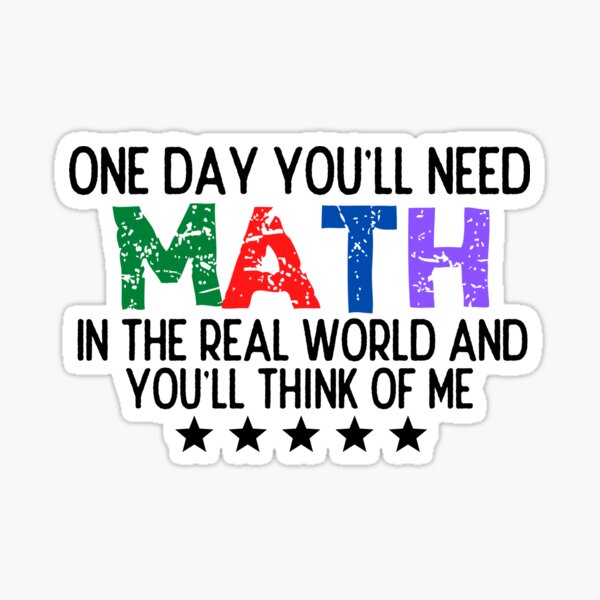 Item preview, One Day You'll Need Math In The Real World And You'll Think Of Me - Funny Math designed and sold by usaworld.