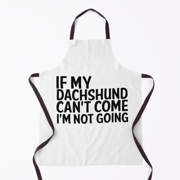 Aperçu de l'œuvre SI MON DACHSHUND NE PEUT PAS VENIR, JE NE VAIS PAS créée et vendue par apuppyfeed.