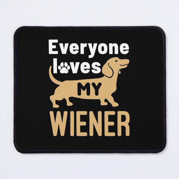 Item preview, Everyone Loves My Wiener Funny Dachshund Doxie Dog Owner designed and sold by jaygo.