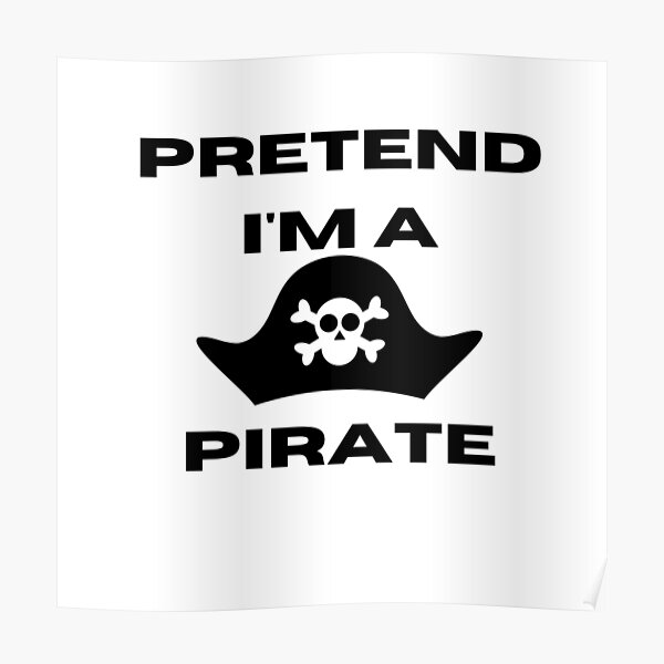 Pretend Im A Pirate Poster For Sale By Saplace Redbubble 8555