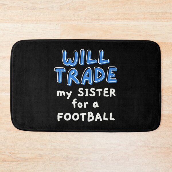 Item preview, Will trade my sister for a football designed and sold by TheGreenGoat.