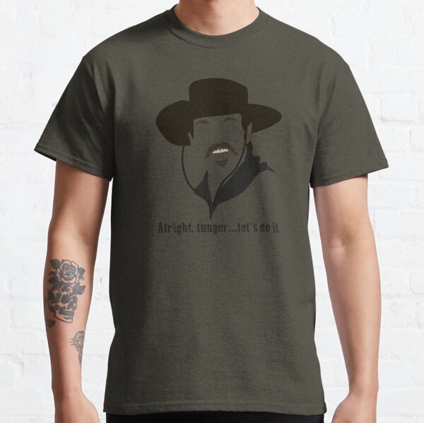 Tombstone: Alright, lunger. Classic T-Shirt