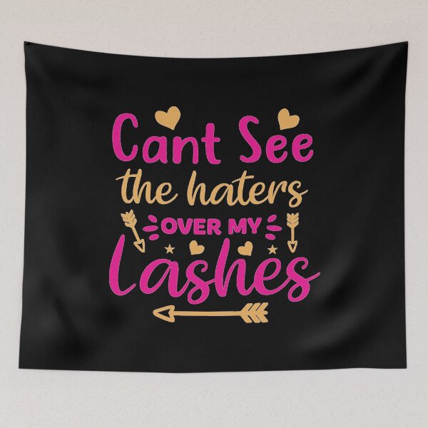 Item preview, Can't See The Haters Over My Lashes designed and sold by thecooltable.