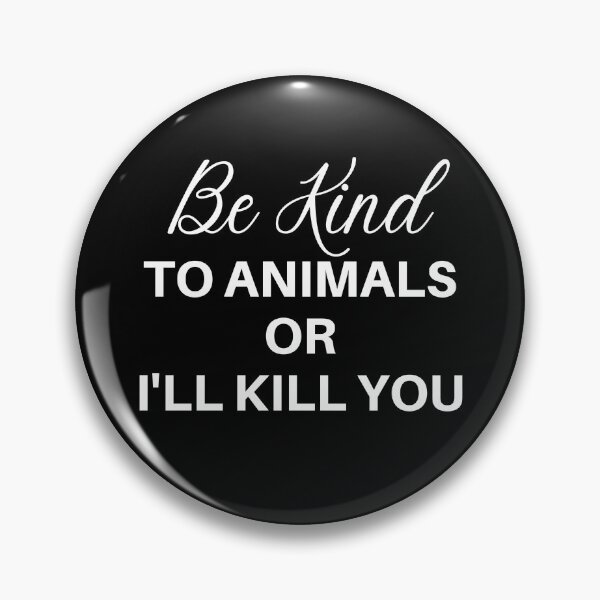 Item preview, Be kind to animals or i'll kill you designed and sold by cubic-shop.
