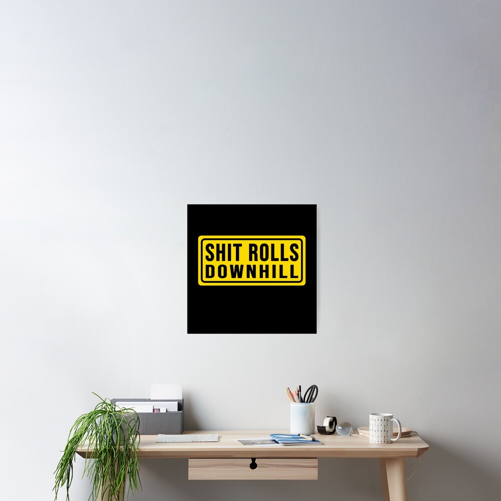  funny Shit Rolls Downhill Construction Phrase Poster For Sale By 