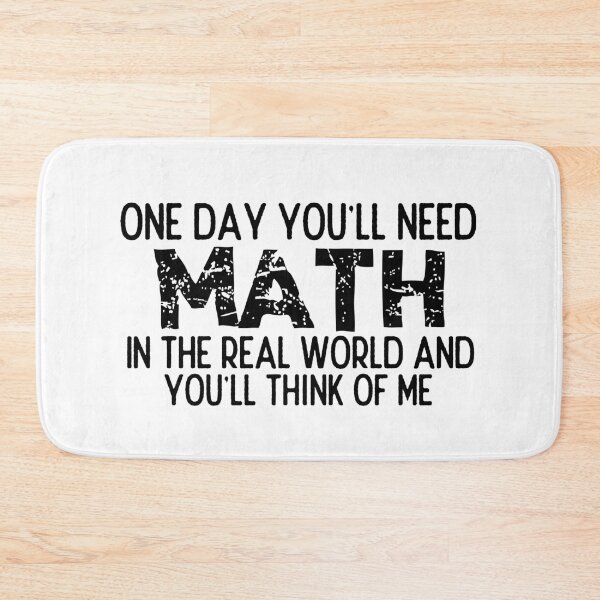 Item preview, One Day You'll Need Math In The Real World And You'll Think Of Me - Funny Math designed and sold by usaworld.