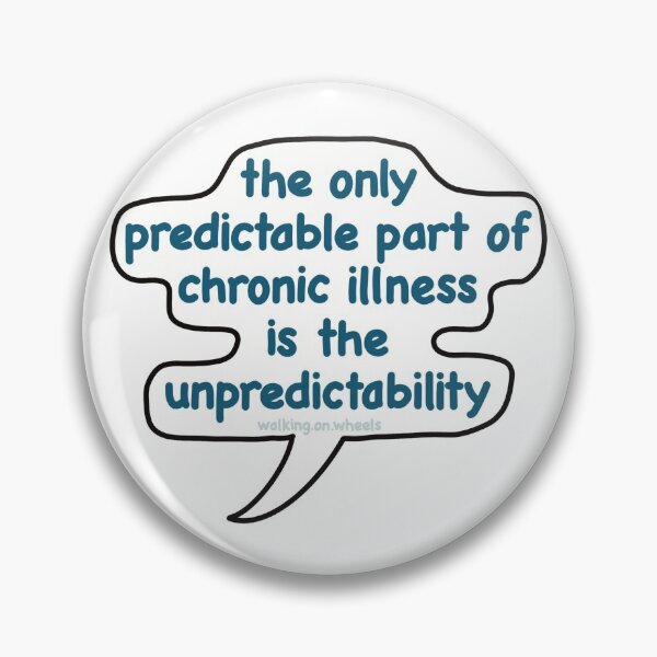 Item preview, Unpredictability of Chronic Illness designed and sold by walkingonwheels.