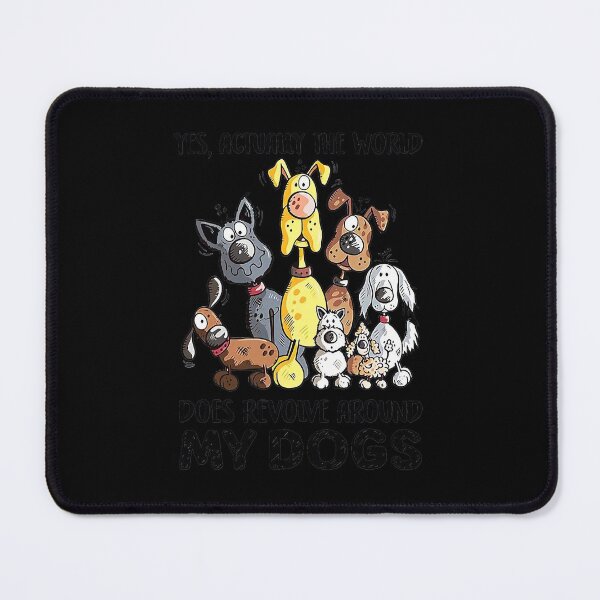 Item preview, Yes Actually The World Does Revolve Around My Dogs  designed and sold by PruitMaebel.