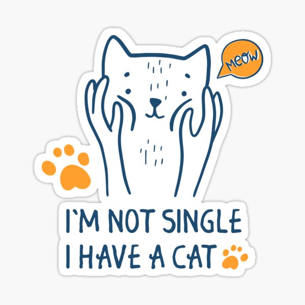 I&#39;m Not Single I Have A Cat  Sticker