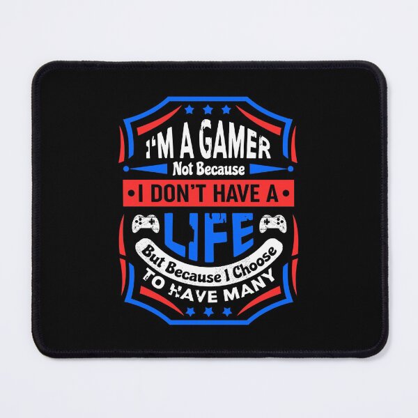 Item preview, I'm A Gamer Not Because I Don't Have A Life designed and sold by DAFIN.