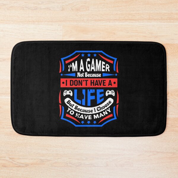 Item preview, I'm A Gamer Not Because I Don't Have A Life designed and sold by DAFIN.