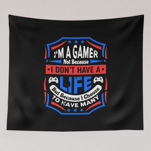 Item preview, I'm A Gamer Not Because I Don't Have A Life designed and sold by DAFIN.