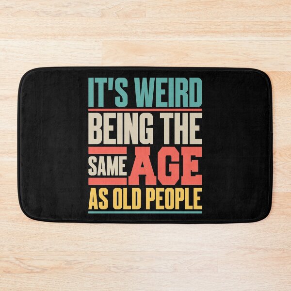 Item preview, It’s Weird Being the Same Age as Old People designed and sold by JustCreativity.