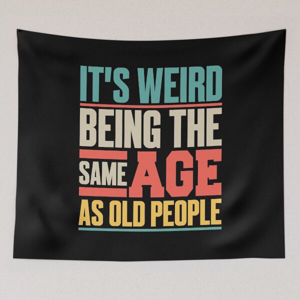 Item preview, It’s Weird Being the Same Age as Old People designed and sold by JustCreativity.