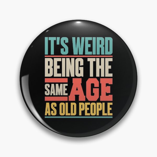 Item preview, It’s Weird Being the Same Age as Old People designed and sold by JustCreativity.