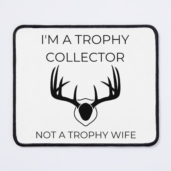Item preview, Trophy collector, not a trophy wife designed and sold by SmileApparel.