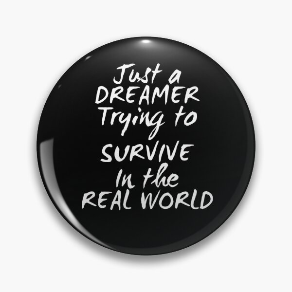 Item preview, Just a dreamer trying to survive in the real world designed and sold by UrbanCentaur.