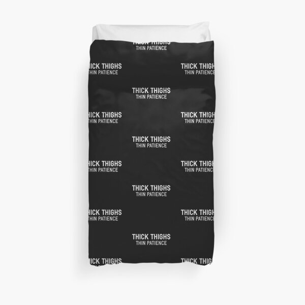Thick Thighs Thin Patience Duvet Cover