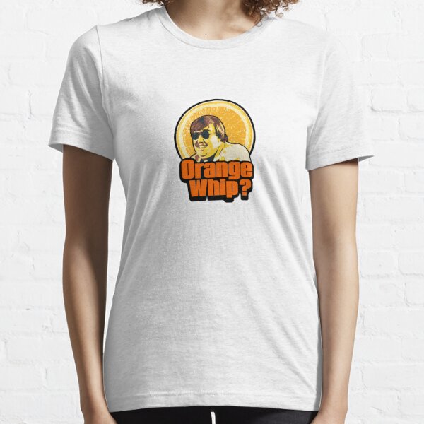 Orange Whip from Blues Brothers Movie... Orange Whip, Orange Whip, Three Orange Whips! Essential T-Shirt