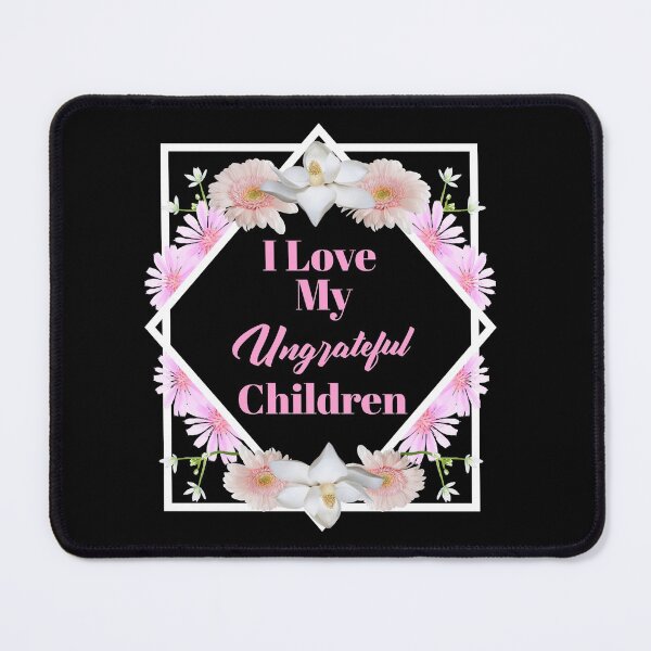 Item preview, Womens I Love My Ungrateful Children Funny Sarcastic Mom Gift  designed and sold by Paula Helit.