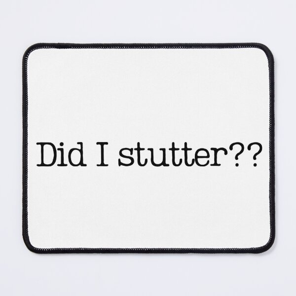Item preview, Did I Stutter?? designed and sold by GillyMc.
