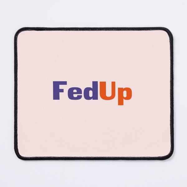 Item preview, Fed Up designed and sold by zaykovadesigns.