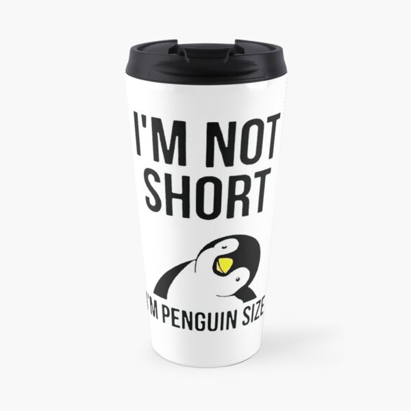 I'm Not Short I'm Penguin Travel Mug