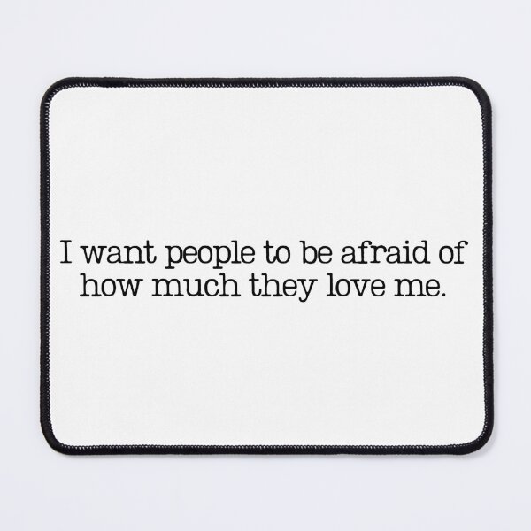 Item preview, I Want People To Be Afraid Of How Much They Love Me designed and sold by GillyMc.