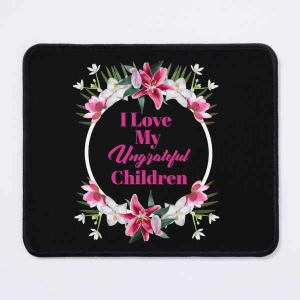 Item preview, Womens I Love My Ungrateful Children Funny Sarcastic Mom Gift designed and sold by Paula Helit.