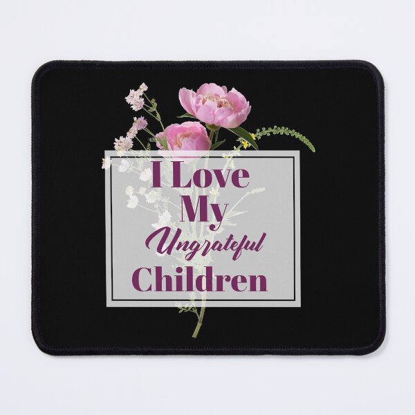 Item preview, Womens I Love My Ungrateful Children Funny Sarcastic Mom Gift designed and sold by Paula Helit.