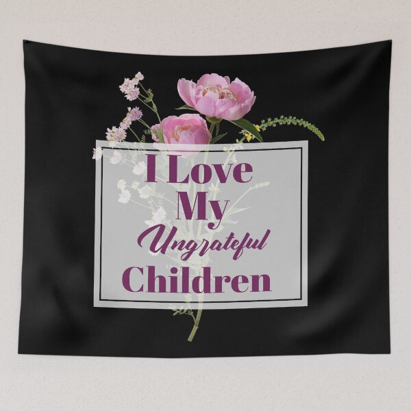 Item preview, Womens I Love My Ungrateful Children Funny Sarcastic Mom Gift  designed and sold by Paula Helit.