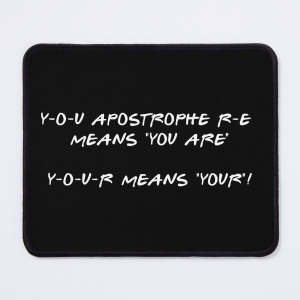 Item preview, Y-O-U Apostrophe R-E Means "YOU ARE", Y-O-U-R Means "YOUR"! designed and sold by GillyMc.