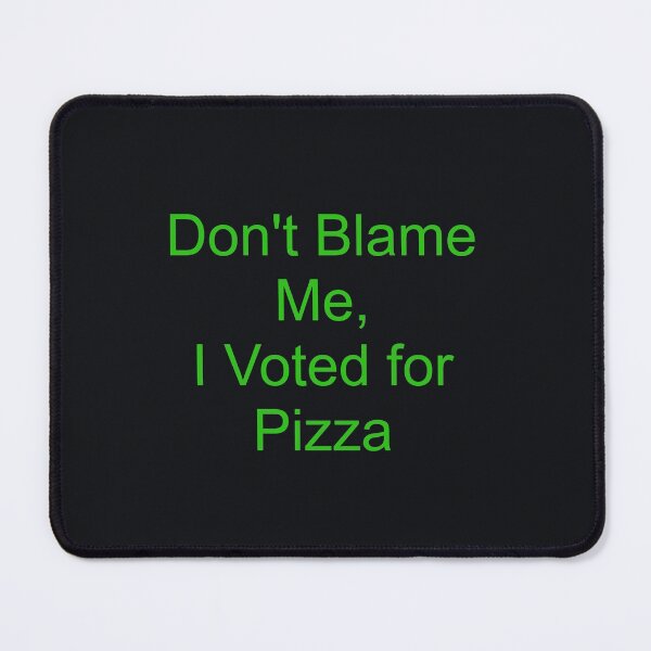 Item preview, Don't blame me i voted for pizza designed and sold by FerrariKing.