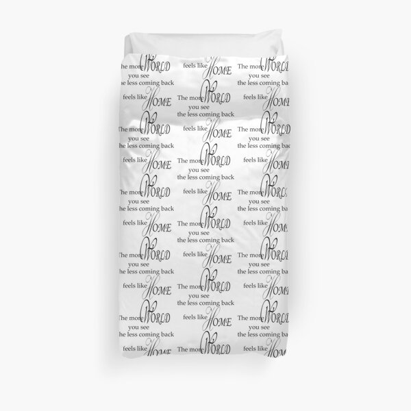 The more world you see, the less coming back feels like home pt.1 Duvet Cover