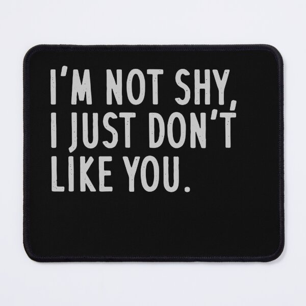 Item preview, I'm not shy, i just don't like you. Black T-shirt Typography design designed and sold by MissDewi.
