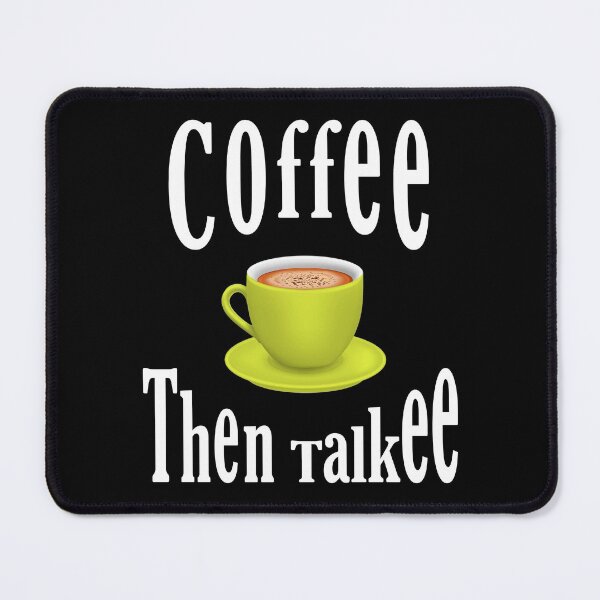 Item preview, Coffee Then Talkee, I need coffee designed and sold by MoSaid.