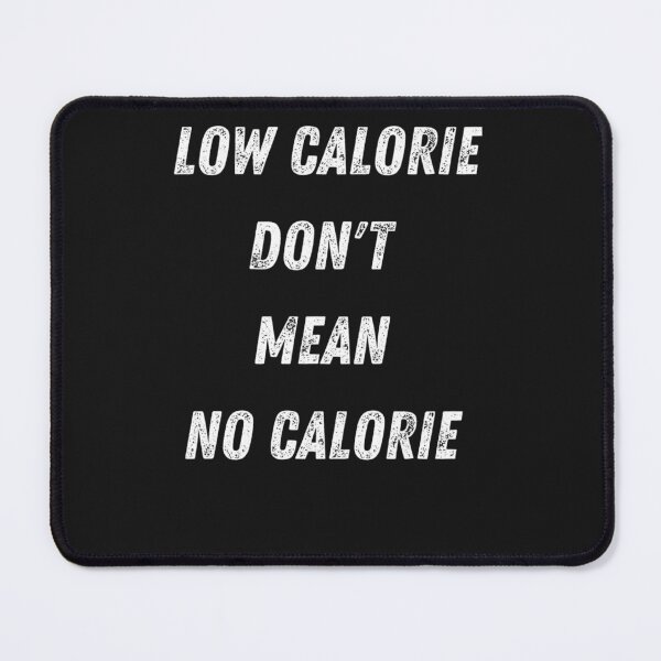 Item preview, Low Calorie Don&x27;t Mean No Calorie Classic designed and sold by YvonneBarnes.