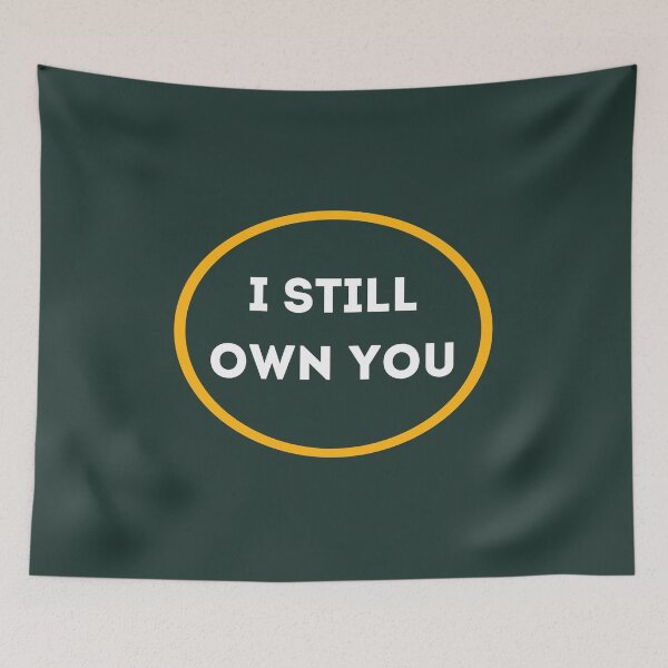Item preview, I still own you for green and gold fans designed and sold by j9gothbe.